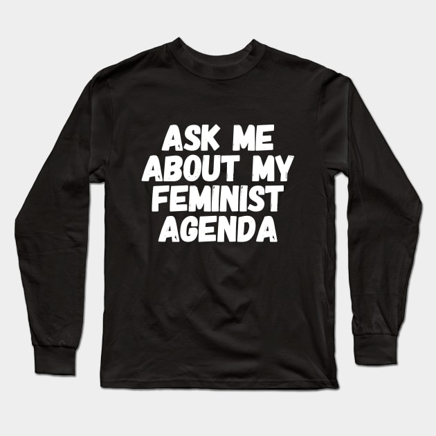 Ask me about my agenda Long Sleeve T-Shirt by captainmood